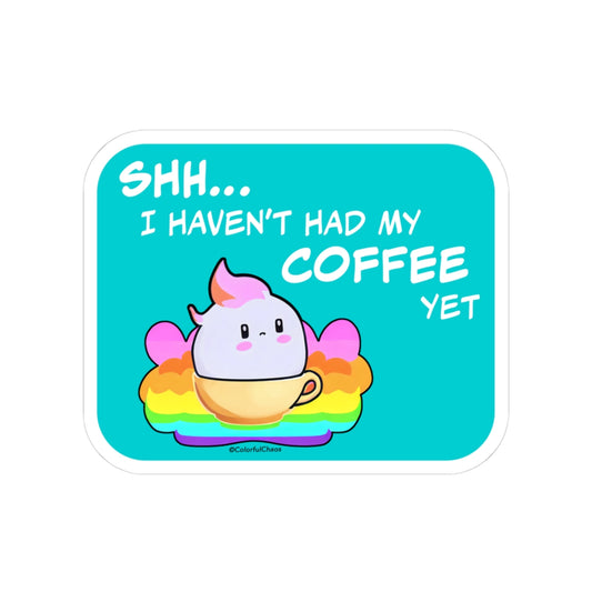 Shhh I Haven't Had my Coffee Yet Kiss-Cut Stickers